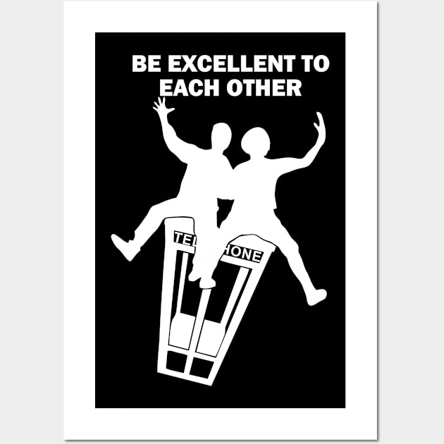 Bill and Ted - Be Excellent To Each Other Wall Art by EvilArmy